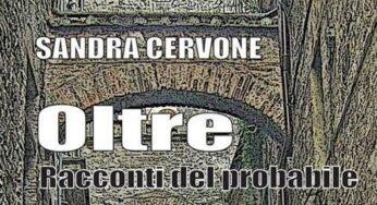 Sandra Cervone presenta “OLTRE.RACCONTI DEL PROBABILE”
