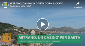 Gaeta, Mitrano a Radio Show Italia 103e5: “Abbiamo iniziato le procedure per aprire un casinò”