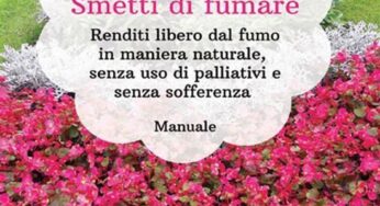 “Sii positivo. Smetti di fumare. Renditi libero dal fumo in maniera naturale, senza uso di palliativi e senza sofferenza”, l’utile metodo per smettere di fumare di Maria Sannino